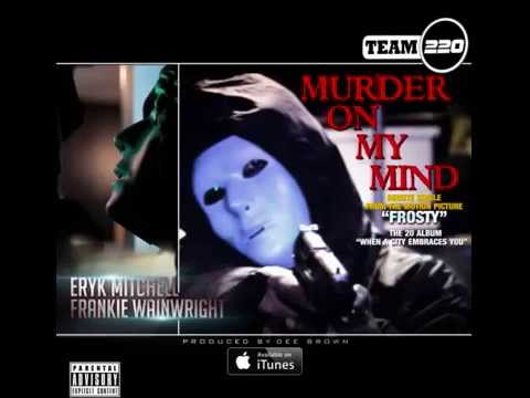 MURDER ON MY MIND - Eryk Mitchell/ Frankie Wainwright
