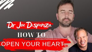 How do you Open Up Your Heart? - Dr Joe Dispenza