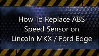 How to replace ABS Speed Sensor on Lincoln MKX and Ford Edge