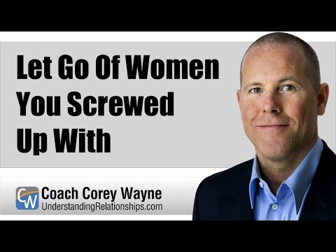 Let Go Of Women You Screwed Up With