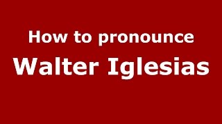 How to pronounce Walter Iglesias