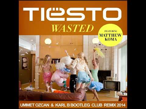 Tiësto Ft. Matthew Koma - Wasted ( Ummet Ozcan & Karl B Bootleg Club Remix )