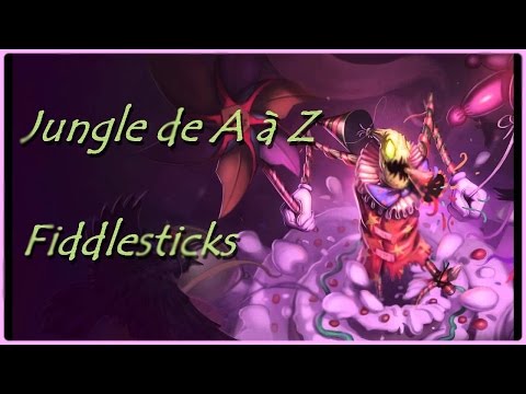 ♦ LA JUNGLE DE A à Z : FIDDLESTICKS ♦ League of legends