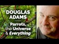 Douglas Adams: Parrots the Universe and Everything