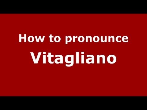 How to Pronounce Vitagliano - PronounceNames.com