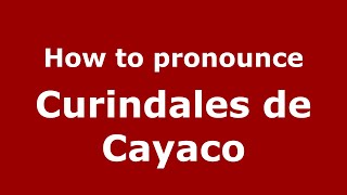 How to pronounce Curindales De Cayaco