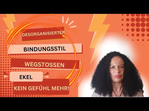 Repulsion/disgust/no more feelings, the disorganized/anxious-avoidant attachment style