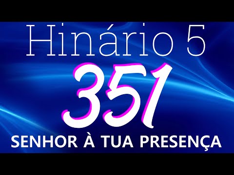 HINO 351 CCB - Senhor a Tua Presença - HINÁRIO 5 COM LETRAS