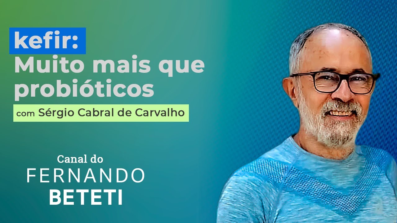 KEFIR: MUITO MAIS DO QUE PROBIÓTICOS | SÉRGIO C. DE CARVALHO - FERNANDO BETETI