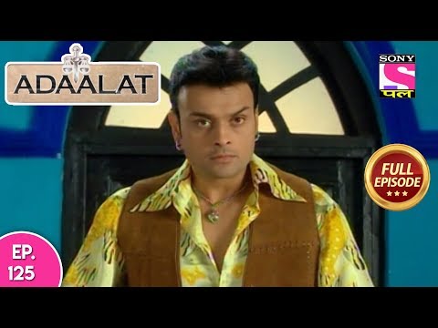 Adaalat - Full Episode 125 - 12th May, 2018