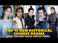 Top 15 Best New Historical Chinese Drama 2021
