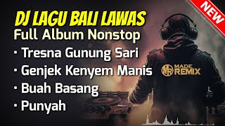 Download lagu DJ BALI Lawas Nonstop | Terbaru 2024 _ Dj Tresna Gunung Sari, Genjek Kenyem Manis, Buah Basang mp3