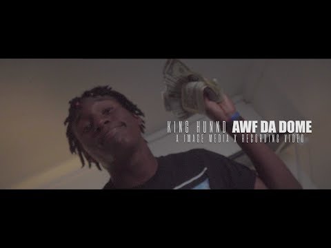 KING HUNNID | AWF DA DOME | ViDEO