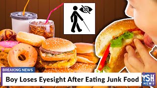 Boy Loses Eyesight After Eating Junk Food