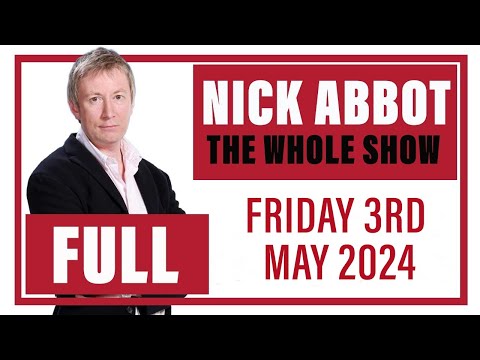 Nick Abbot - The Whole Show: Friday 3rd May 2024