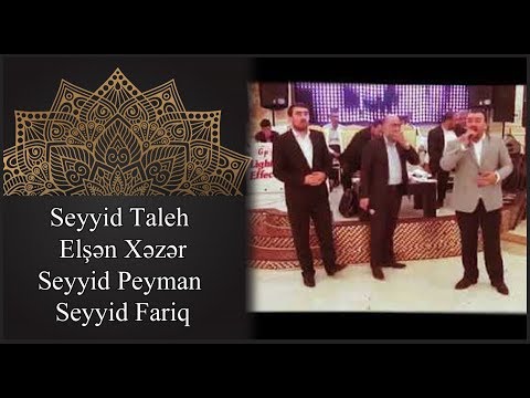 Seyyid Taleh - Seyyid Peyman - Seyyid Fariq - Elsen Xezer - Heyderiyem men