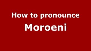 How to pronounce Moroeni