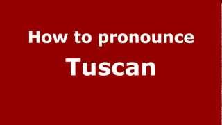How to pronounce Tuscan