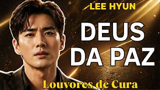 Deus da Paz | Lee Hyun de Jesus | Hinos de Entrega a Jesus