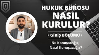 Hukuk Bürosu Nasıl Kurulur? | Giriş Bölümü | Ne Konuşacağız, Nasıl Kon
