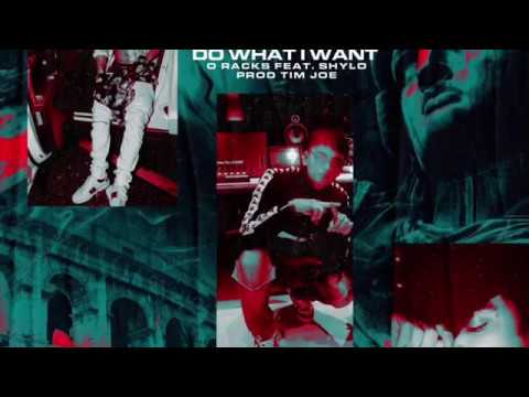 O Racks Ft Shylo - Do What I Want (Prod. By TimJoe)