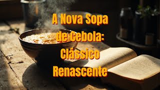 A Nova Sopa de Cebola Clássico Renascente. ❤️ Sabor e Nostalgia: Sopa de Cebola Moderna e Cremosa ????