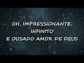 Ousado amor de Deus (LEGENDADO) • • Isaías Saad • • Ousado amor de Deus (LEGENDADO) • • Isaías Saad • •