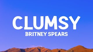 @britneyspears - Clumsy (Lyrics)