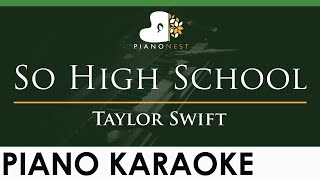 Taylor Swift - So High School - LOWER Key (Piano Karaoke Instrumental)