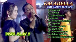 Download lagu OM ADELLA FULL ALBUM TERBARU - TETEG ATI - RUNTAH - KESUCIAN ATI - TANPA IKLAN mp3