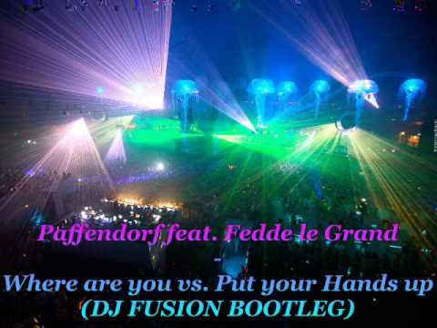 Paffendorf feat. Fedde le Grand - Where are you vs. Put your hands up (DJ FUSION BOOTLEG)