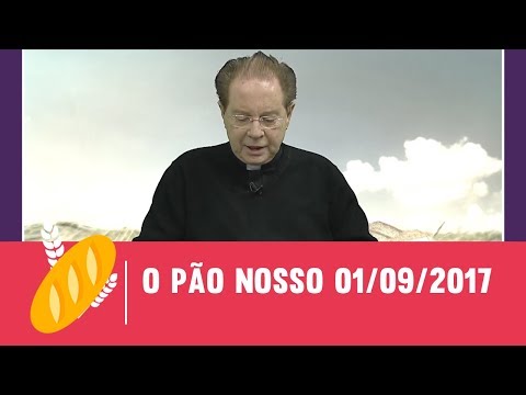 O Pão Nosso - 01/09/2017