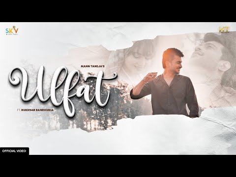Ulfat (Official Video) | Mann Taneja | Sohani Paul | Ft Rukhsar | New Hindi Romantic Song 2021