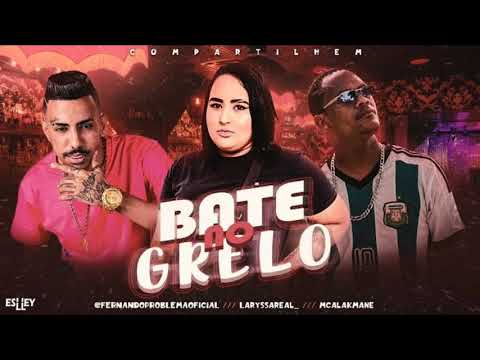 FERNANDO PROBLEMA E MC ALAK FEAT. LARYSSA REAL - BATE NO GRELO - MÚSICA NOVA