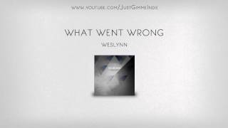 Weslynn - "What Went Wrong"