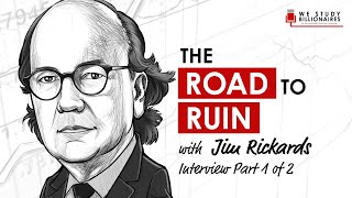 113 TIP: Jim Rickards - The Road to Ruin (Part 1)
