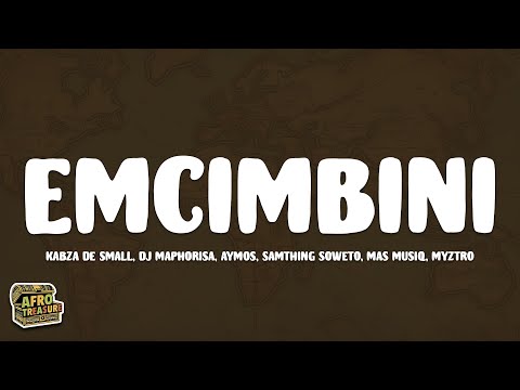 Kabza De Small, DJ Maphorisa, Aymos, Samthing Soweto, Mas Musiq, Myztro - eMcimbini (Lyrics)
