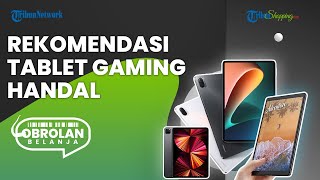 3 Rekomendasi Tablet Gaming yang Bisa Jadi Pilihan untuk Mabar Seru Pas Lebaran