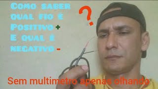 Como saber qual fio é positivo e qual fio é negativo,sem usar multimetro