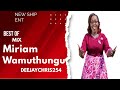 BEST OF MIRIAM WAMUTHUNGU MIX 2024 Ft UNGENEIRIE KIRATHIMO INI BEST OF LATEST MIRIAM WAMUTHUNGU