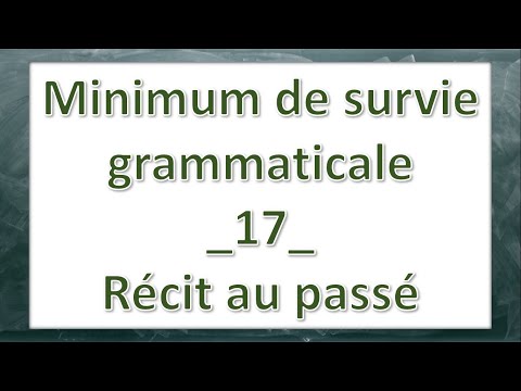 Minimum de survie grammaticale  17  Récit au passé