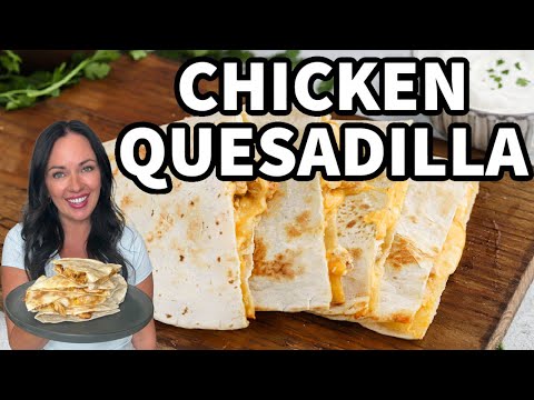 Easy Cheesy Chicken Quesadilla Recipe