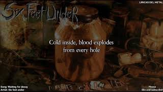 SIX FEET UNDER - WAITING FOR DECAY (LYRICS ON SCREEN)