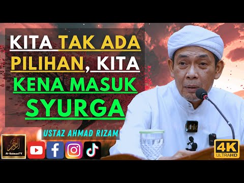 Ustaz Ahmad Rizam - KITA TAK ADA PILIHAN, KITA KENA MASUK SYURGA