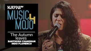 The Autumn Leaves - Santhosh Chandran Indo Flamenco ft. Ranjini Jose - Music Mojo Season 4 - KappaTV