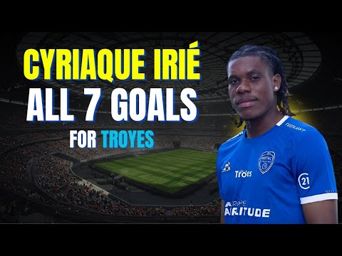 Cyriaque Irié - ALL 7 GOALS FOR ESTAC TROYES | Skills & Highlights