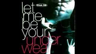Club 69 ft Kim Cooper - Let Me Be Your Underwear video