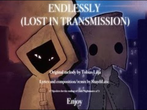LITTLE NIGHTMARES 2 FAN SONG - Endlessly (Lost In Transmission)