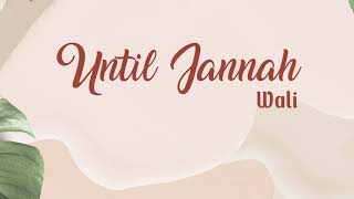 Download lagu Wali - Until Jannah (Lyrics) mp3 Download lagu Wali - Until Jannah (Lyrics) mp3