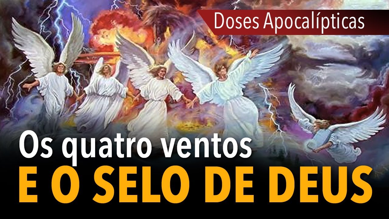 Doses Apocalípticas: os quatro ventos e o selo de Deus | Ap 7